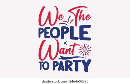 We The People Want To Party - 4th of July t-shirt Design, Typography Design, Download now for use on t-shirts, Mug, Book and pillow cover. 4th of July Bundle. 