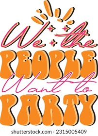 We the People Want to Party  ; Best Quality Design
