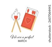 We are a perfect match concept. Vector illustration with two matches forming a heart  Design element for card, flyer, poster, for Valentines day  