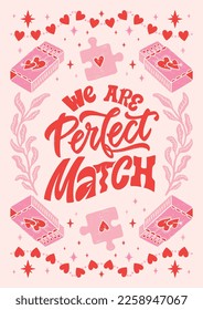 We are perfect match - hand written Love lettering quote for Valentine's day. Unique calligraphic design. Romantic phrase for couples. Modern Typographic modern script. Decorative floral elements.