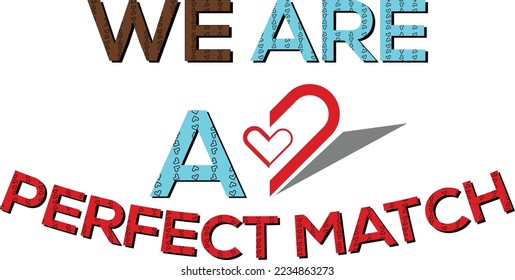 We are a perfect match T-Shirt Design