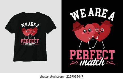 we are a perfect match - Valentine's Day Typography t-shirt Design with heart, arrow, kiss, and motivational quotes