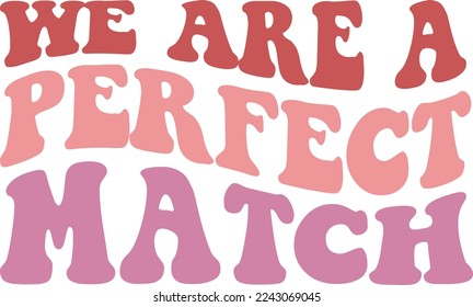 We Are A Perfect Match Valentine's Day Love quote retro wavy groovy typography sublimation SVG on white background