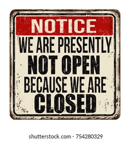 We are presently not open because we are closed vintage rusty metal sign on a white background, vector illustration