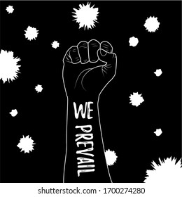 We prevail. Slogan about hope and our will to win. Humanity stands up againts the threat. Fist is symbol of fighting against Covid-19 or Coronavirus. Square format, black illustration.