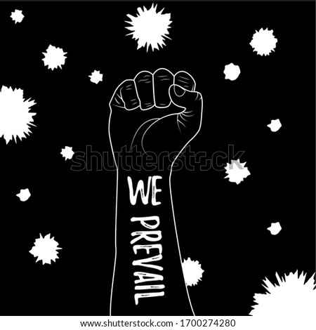 We prevail. Slogan about hope and our will to win. Humanity stands up againts the threat. Fist is symbol of fighting against Covid-19 or Coronavirus. Square format, black illustration.