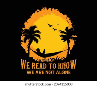 We read to know we are not alone. Books lover vector illustration. Books reading Vector illustration for poster, web, print, banner, t-shirt print, and especially for POD.