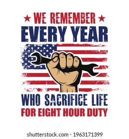 We remember every year who sacrifice life for eight hour duty - labor day t shirt or poster design