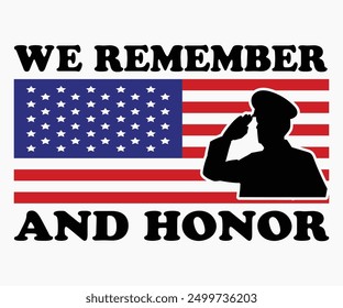 We Remember And Honor Svg,Veterans Day Svg,Patriotic Svg,Veteran Svg,4th Of July Svg,Military Svg,Memorial Day Svg,Soldier Svg,American Flag Svg,Cut File,Silhouette