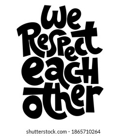 We respect each other - unique hand drawn vector lettering about team work, human resources, business interaction, management, business goal concept . Modern stylized typography.