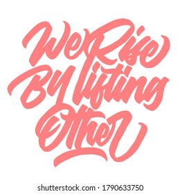 We rise by lifting other hand written type brush calligraphy for poster,postcard, print,sticker,etc. motivational quotes. vector ilusstration.