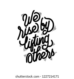 We rise by lifting others handlettering typography