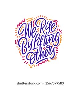 We rise by lifting others ink pen vector lettering. Optimist phrase, hipster saying handwritten calligraphy. T shirt decorative print. Positive message. Motivational quote, happy lifestyle slogan.
