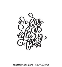 WE RISE BY LIFTING OTHERS. Kind quote. Typography motivational card. Vector poster calligraphy with phrase about kindness. Script lettering for t-shirt, sticker, print. Black isolated on white.