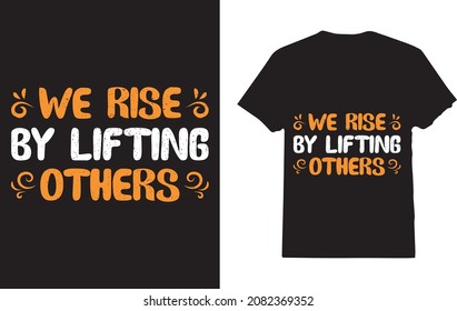 We Rise By Lifting others for a Motivational Quote Fan T-shirt
