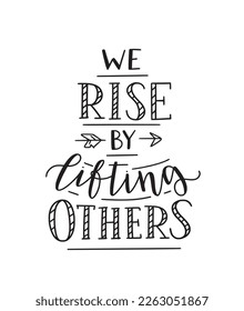 We rise by lifting others. Inspirational graphic design postcard. Hand-written vector phrase. Modern cute typography