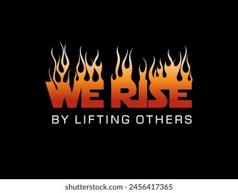 WE RISE By lifting others typography graphic design, for t-shirt prints, vector illustration 