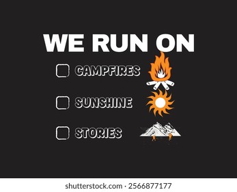 We run on campfires, sunshine, and stories outdoor adventure t shirt design