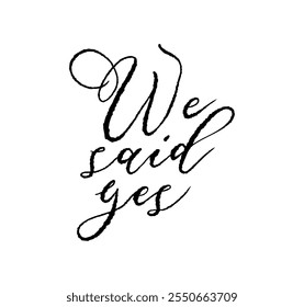 We Said Yes card. Hand drawn positive quote. Modern brush calligraphy. Isolated on white background