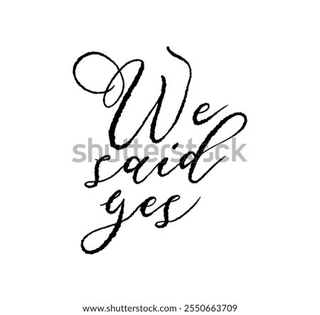 We Said Yes card. Hand drawn positive quote. Modern brush calligraphy. Isolated on white background