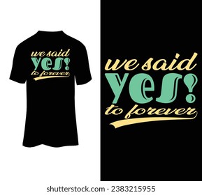 We said yes ! to forever vector tshirt design for sale