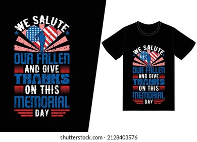 We salute our fallen and give thanks on this Memorial Day t-shirt design. Memorial day t-shirt design vector. For t-shirt print and other uses.