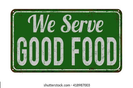 We Serve Good Food On Green Vintage Rusty Metal Sign On A White Background, Vector Illustration