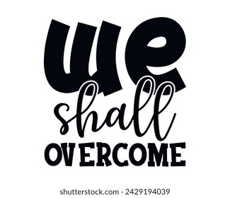 we shall overcome typography t-shirt design