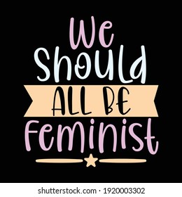 Todos Deberíamos Ser Feministas, Typografía Estilo Texto Vintage, Impresión Para Camiseta, Cartel, Cartel, Mug Etc