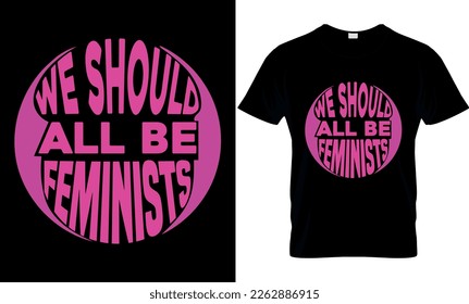 we should all be feminists, International women's day, typography, illustration, vector, template, 8 march t-shirt design, women day SVG t-shirt design, International women's day t-shirt design, svg