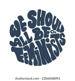 We should all be feminists hand drawn vector quote.