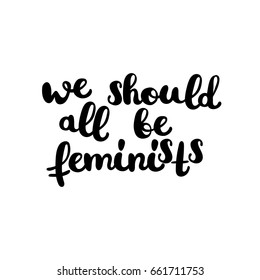 We should all be feminists. Lettering. Isolated vector objects on white background.