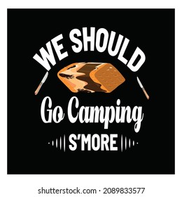 We should go camping S’more  vintage vector t shirt design