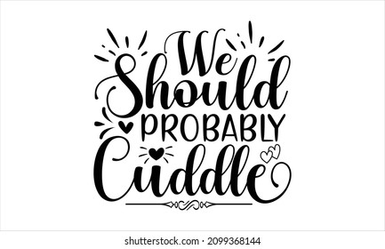 We should probably cuddle - Panda vector print, baby shower card. panda cartoon illustration, greeting card, kids cards for birthday poster or banner, doodle invitation.