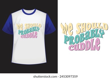 We Should Probably Cuddle retro  design