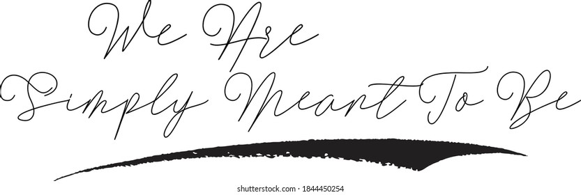 We Are Simply Meant To Be Cursive Typography on White Background