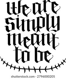 We Are Simply Meant to Be Gothic Romance Typography with Decorative Stitch Border Design