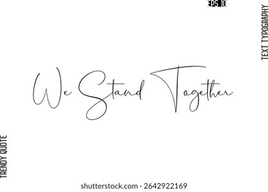 We Stand Together  Cursive Typography Text Trendy Quote For T-Shirt Designs