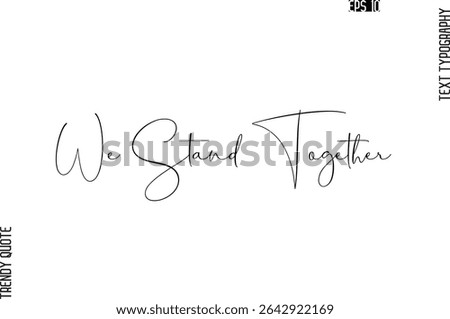 We Stand Together  Cursive Typography Text Trendy Quote For T-Shirt Designs