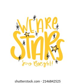 We are stars slogan text. Yellow bright star cartoon drawings. Kids fashion graphic and t shirt prints.