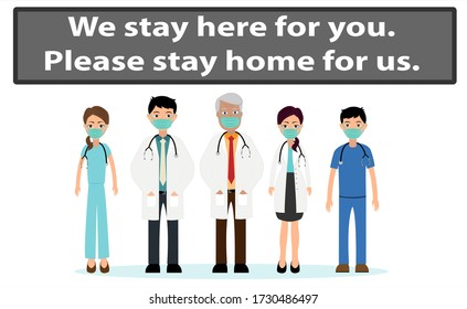 "We stay here for you. Please stay home for us." quarantine campaign to prevent spread of Coronavirus (COVID-19) outbreak. Doctor team wearing face mask.