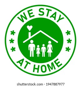 We Stay at Home Round Adhesive Sticker or Badge Icon with Text and Family in a House Symbol. Vector Image.