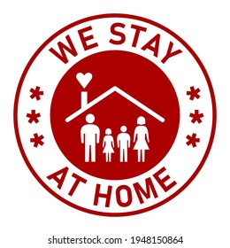 We Stay at Home Round Adhesive Sticker or Badge Icon with Text and Family in a House Symbol. Vector Image.