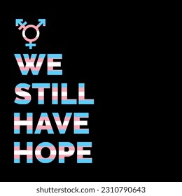 We still have hope banner with trans flag colors. Typography Poster on Trans Pride Flag Background. transgender quotes