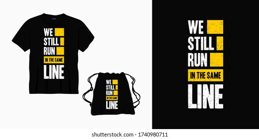 we still run in the same line typography lettering design for t-shirt, bag or merchandise