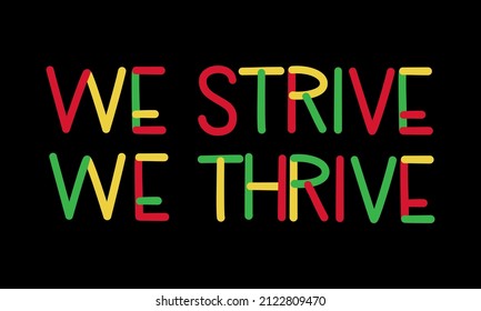 We strive we thrive typography poster. Black history month theme. Raise awareness to black history.