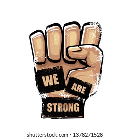 We are strong concept illustration with rised fist in the air isolated on white background. Motivational slogan 