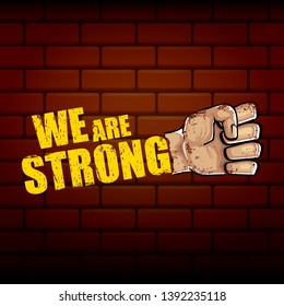 We are strong concept illustration with rised fist in the air isolated on brick wall background. Motivational slogan