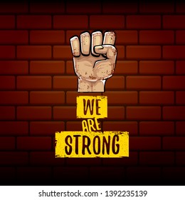 We are strong concept illustration with rised fist in the air isolated on brick wall background. Motivational slogan