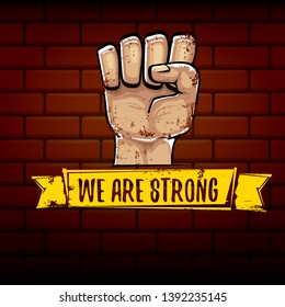 We are strong concept illustration with rised fist in the air isolated on brick wall background. Motivational slogan